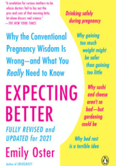Okładka książki Expecting Better: Why the Conventional Pregnancy Wisdom Is Wrong--and What You Really Need to Know Emily Oster
