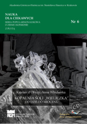 Okładka książki Kopalnia soli Wieliczka. Od dziś do Miocenu Anna Włodarska, Kajetan d'Obyrn