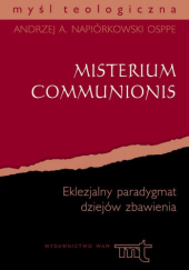 Okładka książki Misterium Communionis. Eklezjalny paradygmat dziejów zbawienia Andrzej Napiórkowski OSPPE