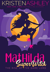 Okładka książki Mathilda, SuperWitch: The Rise of the Dark Lord Kristen Ashley