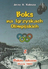 Okładka książki Boks na Igrzyskach Olimpijskich. Tom 2. Piękno sukcesu Jerzy Kulesza