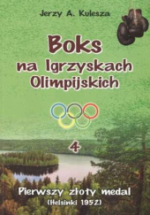 Okładka książki Pierwszy złoty medal (Helsinki 1952). Boks na Igrzyskach Olimpijskich. Tom 4 Jerzy Kulesza