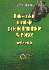 Okładka książki Bokserskie turnieje przedolimpijskie w Polsce 1958-1967 Jerzy Kulesza