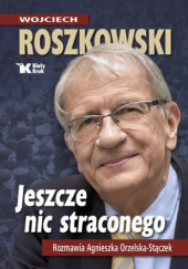 Okładka książki Jeszcze nic straconego Wojciech Roszkowski