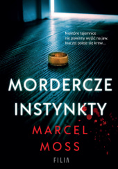 Okładka książki Mordercze instynkty Marcel Moss