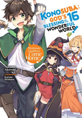 Okładka książki Konosuba: Gods Blessing on This Wonderful World!, Vol. 16: This Wonderful World! (light novel) Natsume Akatsuki, Kurone Mishima