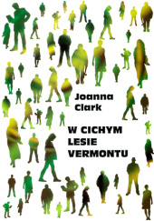 Okładka książki W cichym lesie Vermontu Joanna Clark