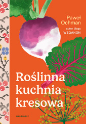 Okładka książki Roślinna kuchnia kresowa Paweł Ochman