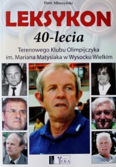 Okładka książki Leksykon 40-lecia Terenowego Klubu Olimpijczyka im. Mariusza Matysiaka w Wysocku Wielkim Piotr Młoczynski