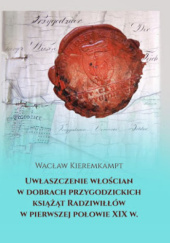 Okładka książki Uwłaszczenie włościan w dobrach przygodzickich książąt Radziwiłłów w pierwszej połowie XIX w. Wacław Kieremkampt