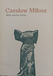 Okładka książki Moja wierna mowo Czesław Miłosz