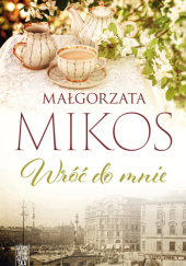 Okładka książki Wróć do mnie Małgorzata Mikos