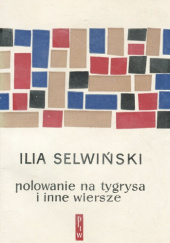 Okładka książki Polowanie na tygrysa i inne wiersze Ilia Selwinski