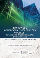 Okładka książki Bankowość komercyjna i spółdzielcza w Polsce – refleksje po trzech dekadach transformacji Grzegorz Kotliński