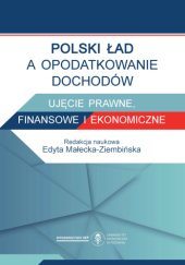 Okładka książki Polski Ład a opodatkowanie dochodów. Ujęcie prawne, finansowe i ekonomiczne Edyta Małecka-Ziembińska