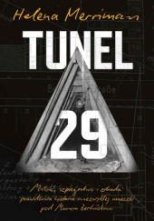 Okładka książki Tunel 29. Miłość, szpiegostwo i zdrada: prawdziwa historia niezwykłej ucieczki pod Murem Berlińskim Helena Merriman