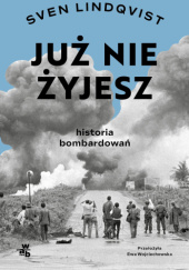 Okładka książki Już nie żyjesz. Historia bombardowania Sven Lindqvist