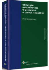 Okładka książki Obowiązki informacyjne w umowach o usługi finansowe Piotr Tereszkiewicz