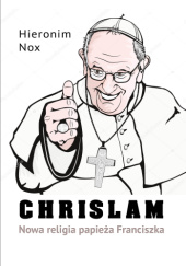 Okładka książki Chrislam. Nowa religia papieża Franciszka Hieronim Nox