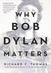 Okładka książki Why Bob Dylan Matters Richard F. Thomas