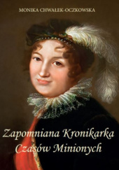 Okładka książki Zapomniana kronikarka czasów minionych Monika Chwałek-Oczkowska
