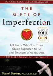Okładka książki The Gifts Of Imperfection: Let Go of Who You Think You're Supposed to Be and Embrace Who You Are Brené Brown