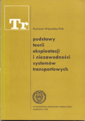 Okładka książki Podstawy teorii eksploatacji i niezawodności systemów transportowych Krystyna Ważyńska-Fiok