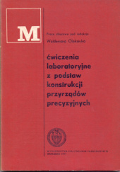 Okładka książki Ćwiczenia laboratoryjne z podstaw konstrukcji przyrządów precyzyjnych Waldemar Oleksiuk