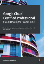 Okładka książki Google Cloud Certified Professional Cloud Developer Exam Guide Sebastian Moreno
