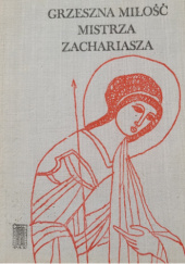 Okładka książki Grzeszna miłość mistrza Zachariasza Paweł Spasow