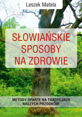 Okładka książki Słowiańskie sposoby na zdrowie Leszek Matela