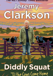 Okładka książki Diddly Squat: Til The Cows Come Home Jeremy Clarkson