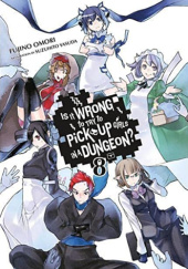 Okładka książki Is It Wrong to Try to Pick Up Girls in a Dungeon?, Vol. 8 (light novel) Fujino Omori, Suzuhito Yasuda
