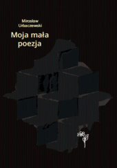 Okładka książki Moja mała poezja Mirosław Urbaczewski