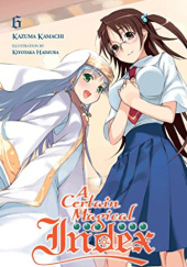 Okładka książki A Certain Magical Index, Vol. 6 (light novel) Kiyotaka Haimura, Kazuma Kamachi
