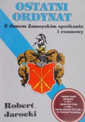 Okładka książki Ostatni ordynat. Z Janem Zamoyskim spotkania i rozmowy Robert Jarocki,&nbsp;Jan Zamoyski