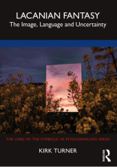 Okładka książki Lacanian Fantasy: The Image, Language and Uncertainty Kirk Turner