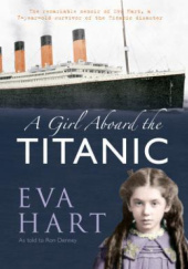 Okładka książki A Girl Aboard the Titanic. The Remarkable Memoir of Eva Hart, a 7-year-old Survivor of the Titanic Disaster Ron Denney, Eva Hart