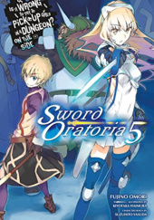 Okładka książki Is It Wrong to Try to Pick Up Girls in a Dungeon? On the Side: Sword Oratoria, Vol. 5 (light novel) Kiyotaka Haimura, Fujino Omori