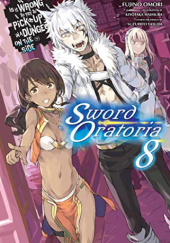 Okładka książki Is It Wrong to Try to Pick Up Girls in a Dungeon? On the Side: Sword Oratoria, Vol. 8 (light novel) Kiyotaka Haimura, Fujino Omori
