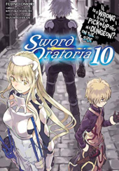 Okładka książki Is It Wrong to Try to Pick Up Girls in a Dungeon? On the Side: Sword Oratoria, Vol. 10 (light novel) Kiyotaka Haimura, Fujino Omori