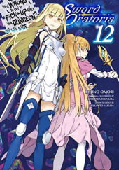 Okładka książki Is It Wrong to Try to Pick Up Girls in a Dungeon? On the Side: Sword Oratoria, Vol. 12 (light novel) Kiyotaka Haimura, Fujino Omori