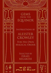 Okładka książki Gems from the Equinox: Instructions by Aleister Crowley for His Own Magical Order Aleister Crowley