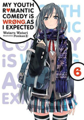 Okładka książki My Youth Romantic Comedy Is Wrong, as I Expected, Vol. 6 (light novel) Wataru Watari
