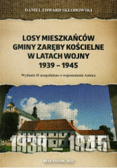 Okładka książki Losy mieszkańców gminy Zaręby Kościelne w latach wojny 1939-1945 Daniel Skłodowski