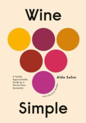 Okładka książki Wine Simple: A Totally Approachable Guide from a World-Class Sommelier Aldo Sohm