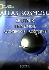 Okładka książki Atlas Kosmosu. Sputnik i inne misje radzieckie i rosyjskie praca zbiorowa