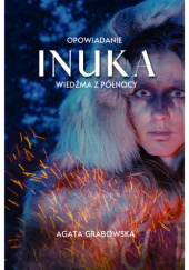 Okładka książki Inuka. Wiedźma z północy Agata Grabowska