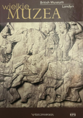 Okładka książki Wielkie Muzea - British Museum, Londyn Rzeczpospolita
