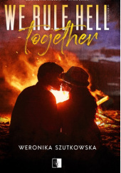 Okładka książki We Rule Hell Together Weronika Szutkowska